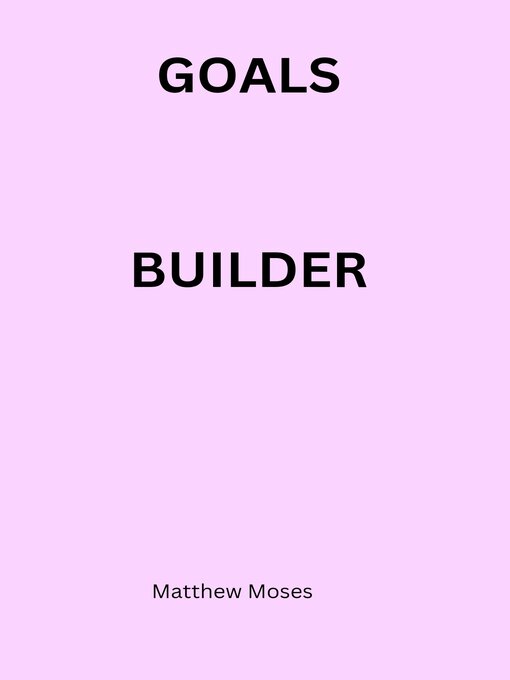 Title details for GOAL BUILDER by Matthew Moses - Available